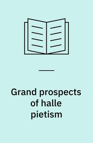 Grand prospects of halle pietism : the acrobat, the project-maker and the shepherd