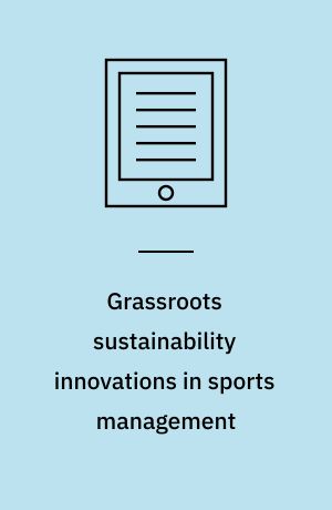 Grassroots sustainability innovations in sports management : emerging research and opportunities