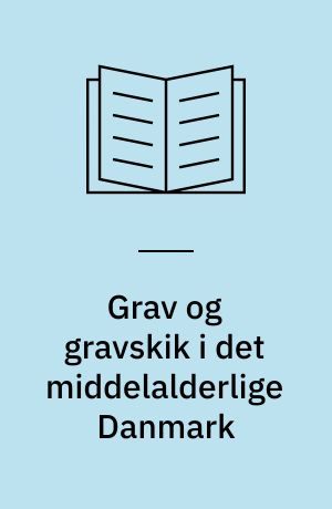 Grav og gravskik i det middelalderlige Danmark : 8 kirkegårdsudgravninger : ph.d. afhandling, Aarhus Universitet, 1993