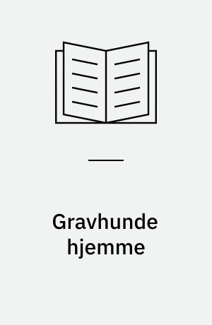 Gravhunde hjemme : alt om opdragelse, pleje, ernæring og sygdom