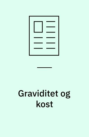 Graviditet og kost : den helbredsmæssige betydning af kosten under graviditeten set fra et epidemiologisk perspektiv