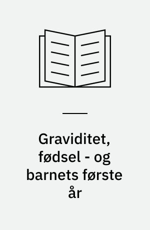 Graviditet, fødsel - og barnets første år : en annoteret bibliografi