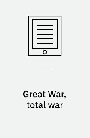Great War, total war : combat and mobilization on the Western Front, 1914-1918