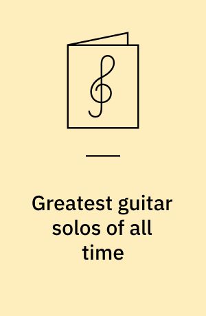 Greatest guitar solos of all time : authentic guitar transcriptions of 16 great rock solos