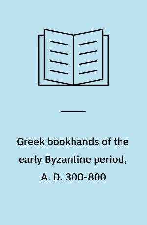 Greek bookhands of the early Byzantine period, A. D. 300-800