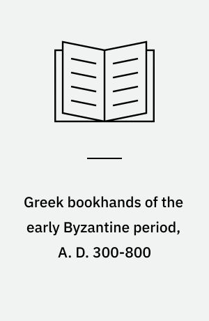 Greek bookhands of the early Byzantine period, A. D. 300-800