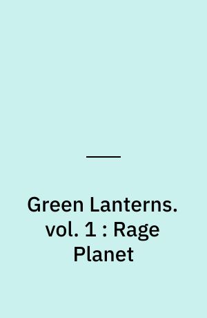 Green Lanterns. vol. 1 : Rage Planet