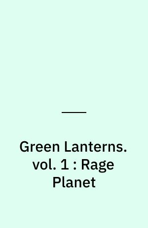 Green Lanterns. vol. 1 : Rage Planet