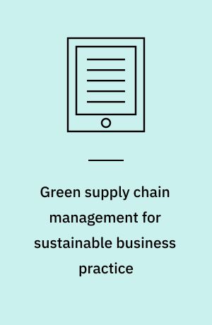 Green supply chain management for sustainable business practice
