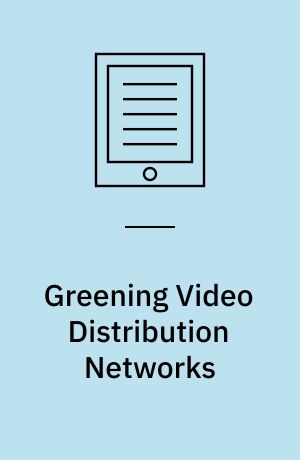 Greening Video Distribution Networks : Energy-Efficient Internet Video Delivery