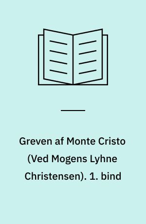 Greven af Monte Cristo. 1. bind