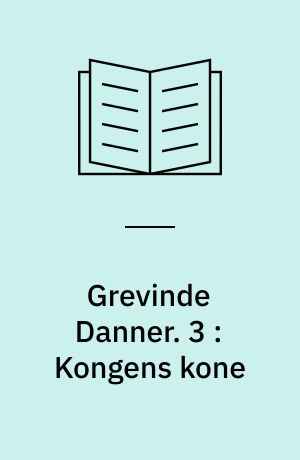 Grevinde Danner. 3 : Kongens kone