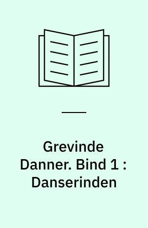 Grevinde Danner. Bind 1 : Danserinden
