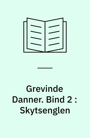 Grevinde Danner. Bind 2 : Skytsenglen