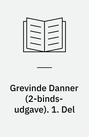 Grevinde Danner : historisk Roman. 1. Del