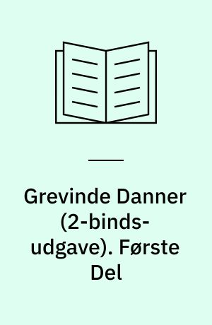 Grevinde Danner : historisk Roman. Første Del