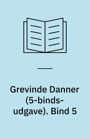 Grevinde Danner : historisk Roman. Bind 5