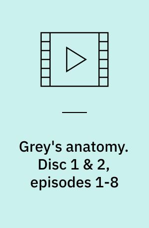 Grey's anatomy. Disc 1 & 2, episodes 1-8
