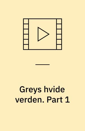 Greys hvide verden. Part 1