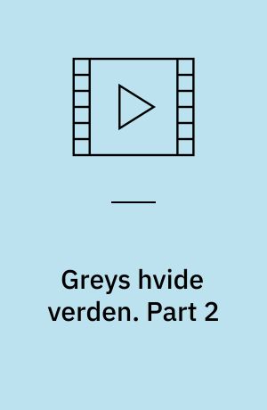 Greys hvide verden. Part 2