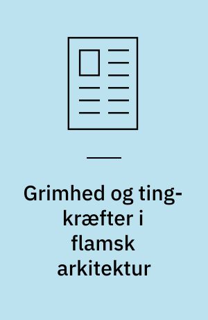 Grimhed og ting-kræfter i flamsk arkitektur : et case study af huset Rot-Ellen-Berg