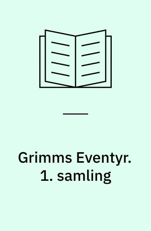 Grimms Eventyr. 1. samling