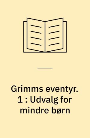 Grimms eventyr. 1 : Udvalg for mindre børn