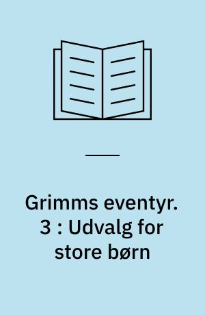 Grimms eventyr. 3 : Udvalg for store børn