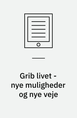 Grib livet - nye muligheder og nye veje : et interventionsstudie bygget på metoden Guidet Egen-Beslutning