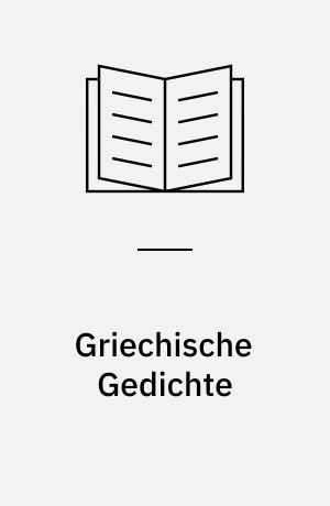 Griechische Gedichte : Mit Übertragungen deutscher Dichter