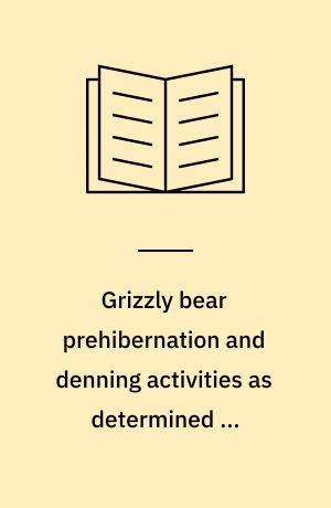 Grizzly bear prehibernation and denning activities as determined by radiotracking