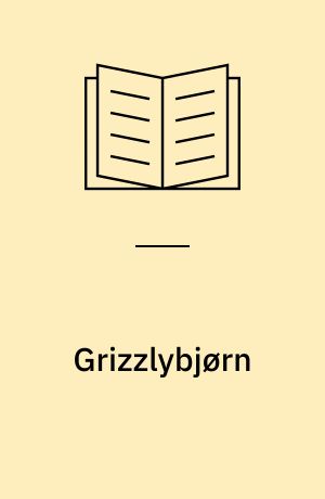 Grizzlybjørn : levesteder, livscyklus, fødekæder, trusler