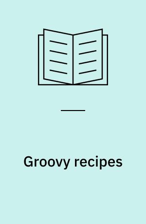 Groovy recipes : greasing the wheels of Java
