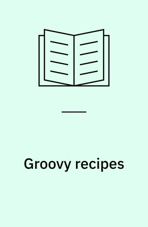 Groovy recipes : greasing the wheels of Java