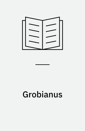 Grobianus : Von groben Sitten und unhöflichen Gebärden : Erstmals in Latein beschrieben durch den wohlgelehrten Magister Friedrich Dedekind und jetzt verdeutscht durch Caspar Scheidt