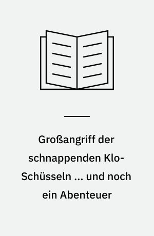Großangriff der schnappenden Klo-Schüsseln ... und noch ein Abenteuer : ein Comic-Roman ; Action, Spaß, Flip-O-Rama
