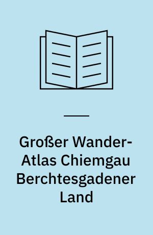 Großer Wander-Atlas Chiemgau Berchtesgadener Land