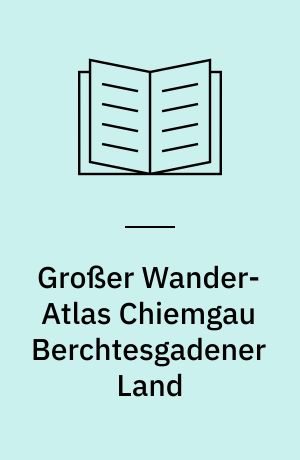 Großer Wander-Atlas Chiemgau Berchtesgadener Land