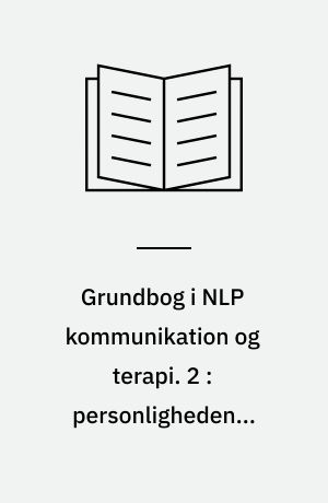 Grundbog i NLP kommunikation og terapi. 2 : personligheden i udvikling