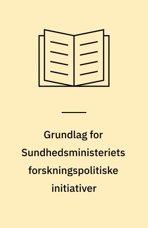 Grundlag for Sundhedsministeriets forskningspolitiske initiativer
