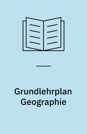 Grundlehrplan Geographie : ein Vorschlag