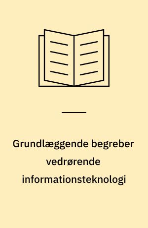 Grundlæggende begreber vedrørende informationsteknologi : mini-manual