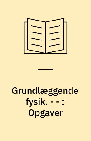 Grundlæggende fysik. - - : Opgaver