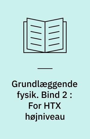 Grundlæggende fysik. Bind 2 : For HTX højniveau