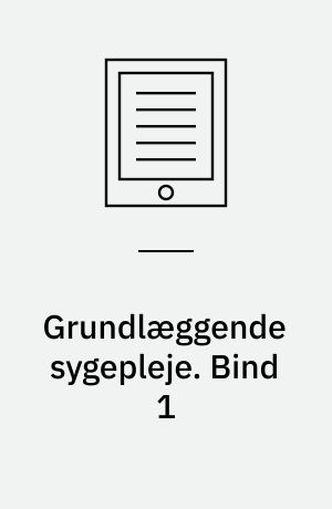 Grundlæggende sygepleje. Bind 1