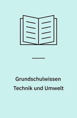 Grundschulwissen Technik und Umwelt : mit Forscheraufgaben zum Mitmachen