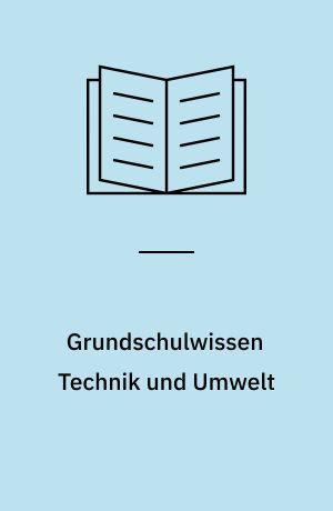 Grundschulwissen Technik und Umwelt : mit Forscheraufgaben zum Mitmachen