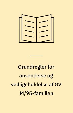 Grundregler for anvendelse og vedligeholdelse af GV M/95-familien : "skyd sikkert - med et våben, der virker"