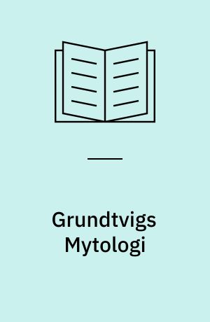 Grundtvigs Mytologi : dens Metode og videnskabelige Værd