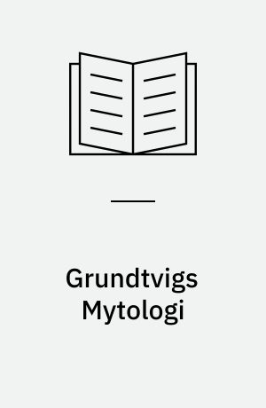 Grundtvigs Mytologi : dens Metode og videnskabelige Værd